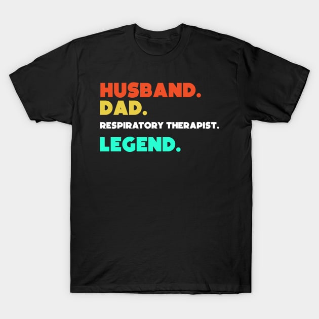 Husband.Dad.Resipatory Therapist.Legend. T-Shirt by HerbalBlue